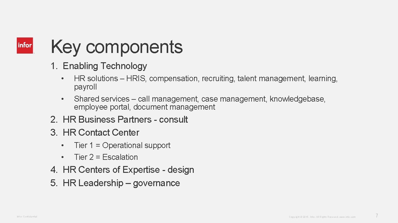 Key components 1. Enabling Technology • • HR solutions – HRIS, compensation, recruiting, talent
