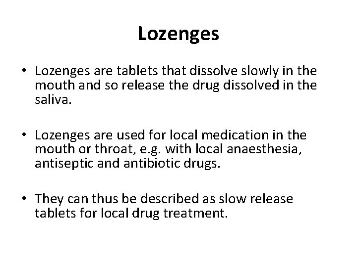 Lozenges • Lozenges are tablets that dissolve slowly in the mouth and so release