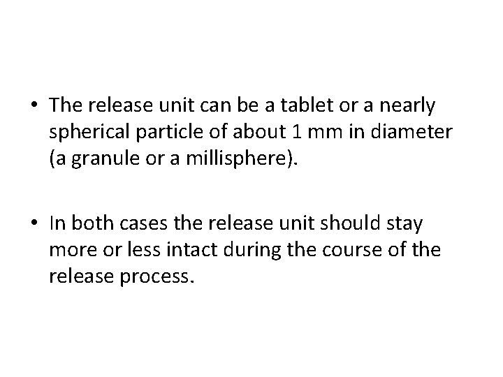  • The release unit can be a tablet or a nearly spherical particle