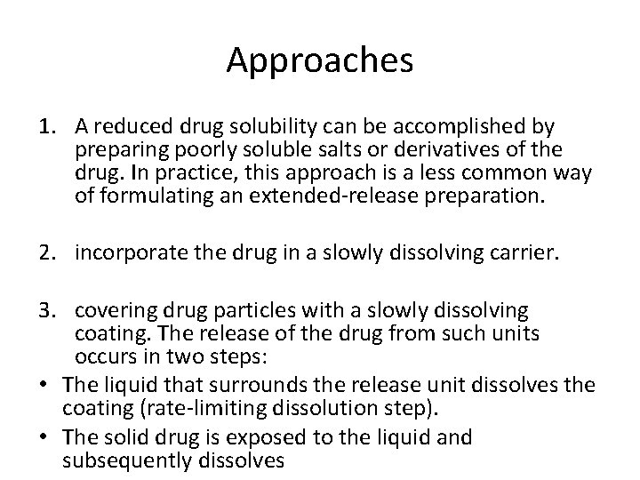 Approaches 1. A reduced drug solubility can be accomplished by preparing poorly soluble salts