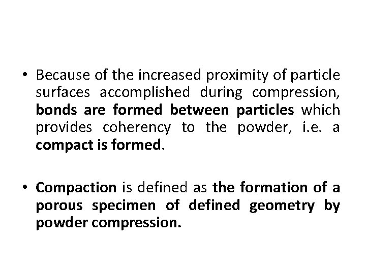  • Because of the increased proximity of particle surfaces accomplished during compression, bonds