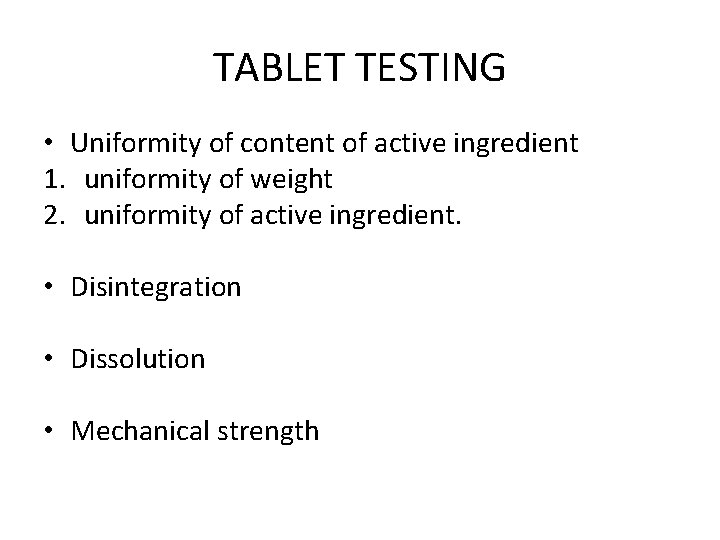 TABLET TESTING • Uniformity of content of active ingredient 1. uniformity of weight 2.