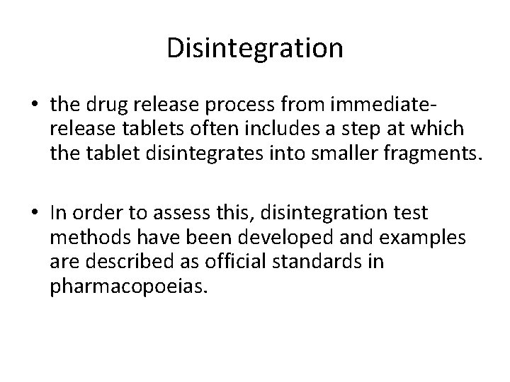 Disintegration • the drug release process from immediaterelease tablets often includes a step at