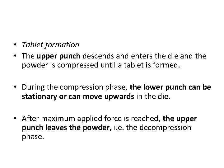  • Tablet formation • The upper punch descends and enters the die and
