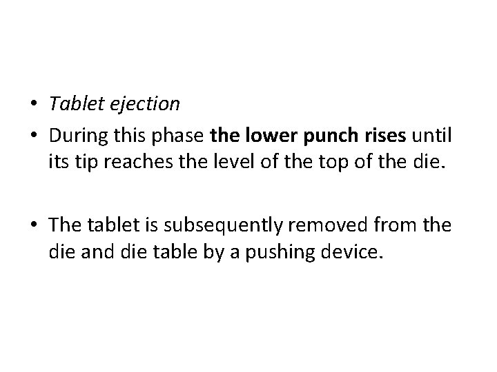 • Tablet ejection • During this phase the lower punch rises until its
