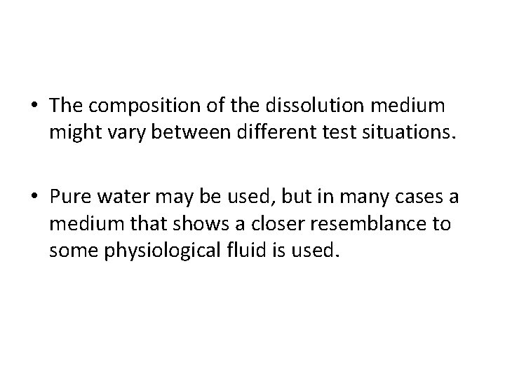  • The composition of the dissolution medium might vary between different test situations.