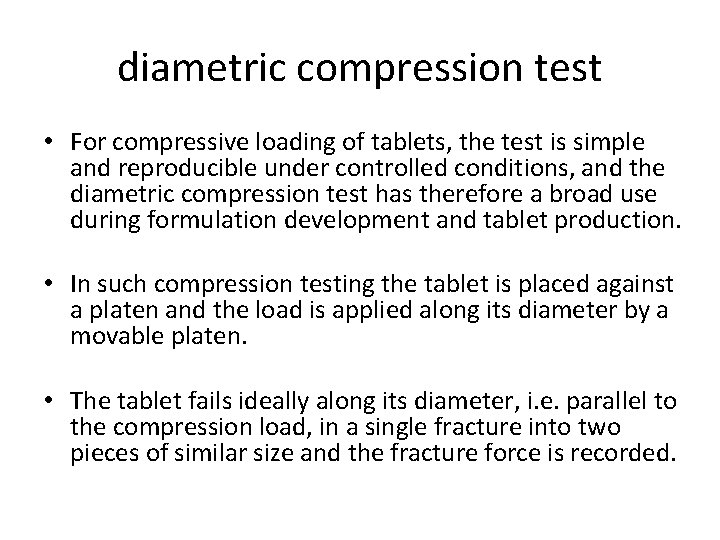 diametric compression test • For compressive loading of tablets, the test is simple and