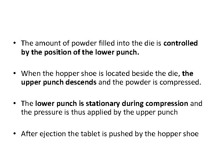  • The amount of powder filled into the die is controlled by the