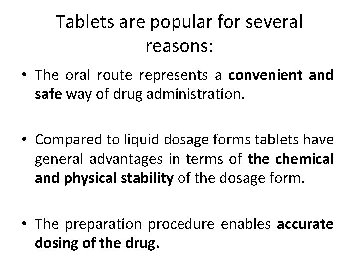 Tablets are popular for several reasons: • The oral route represents a convenient and