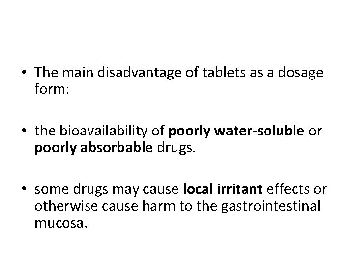  • The main disadvantage of tablets as a dosage form: • the bioavailability
