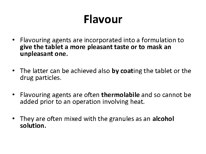 Flavour • Flavouring agents are incorporated into a formulation to give the tablet a