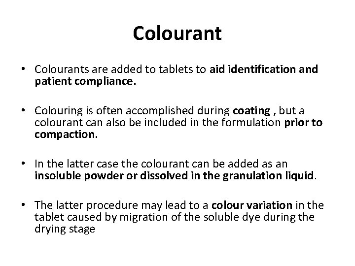 Colourant • Colourants are added to tablets to aid identification and patient compliance. •