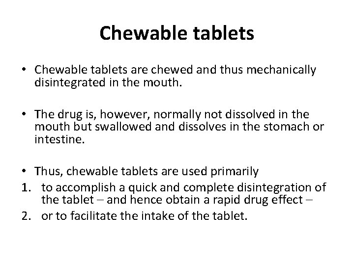 Chewable tablets • Chewable tablets are chewed and thus mechanically disintegrated in the mouth.