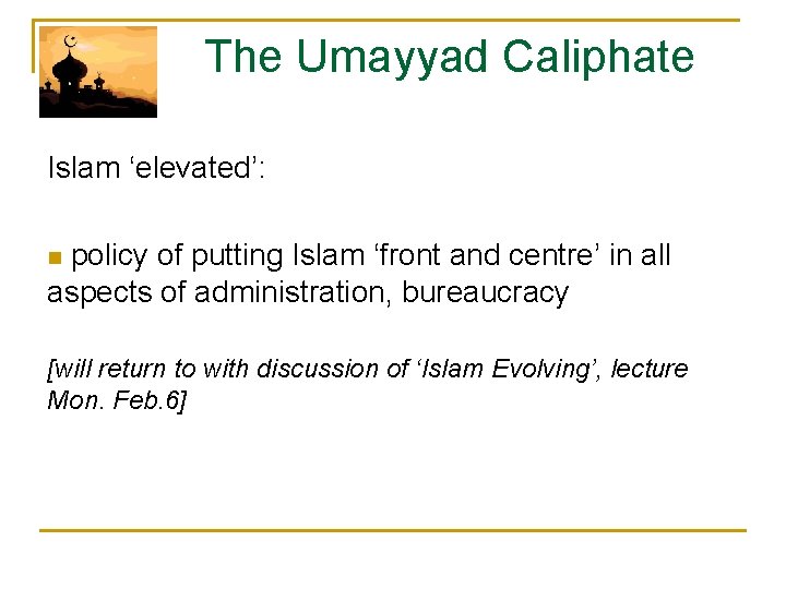  The Umayyad Caliphate Islam ‘elevated’: n policy of putting Islam ‘front and centre’