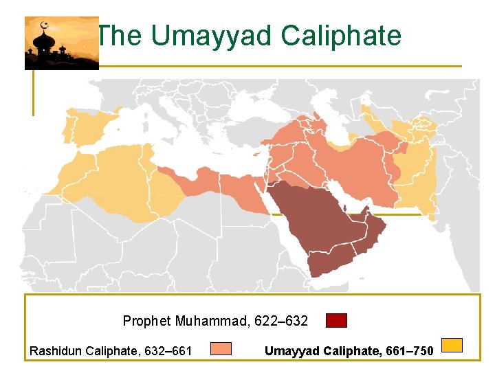 The Umayyad Caliphate Prophet Muhammad, 622– 632 Rashidun Caliphate, 632– 661 Umayyad Caliphate, 661–