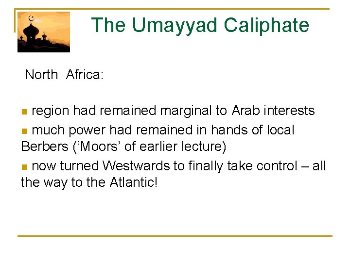  The Umayyad Caliphate North Africa: n region had remained marginal to Arab interests