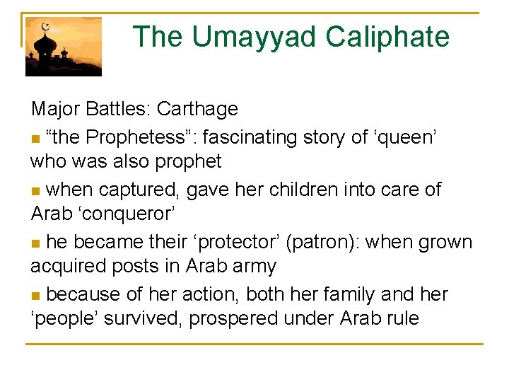  The Umayyad Caliphate Major Battles: Carthage n “the Prophetess”: fascinating story of ‘queen’