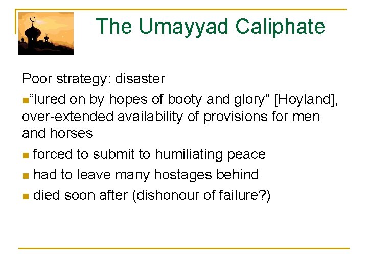  The Umayyad Caliphate Poor strategy: disaster n“lured on by hopes of booty and