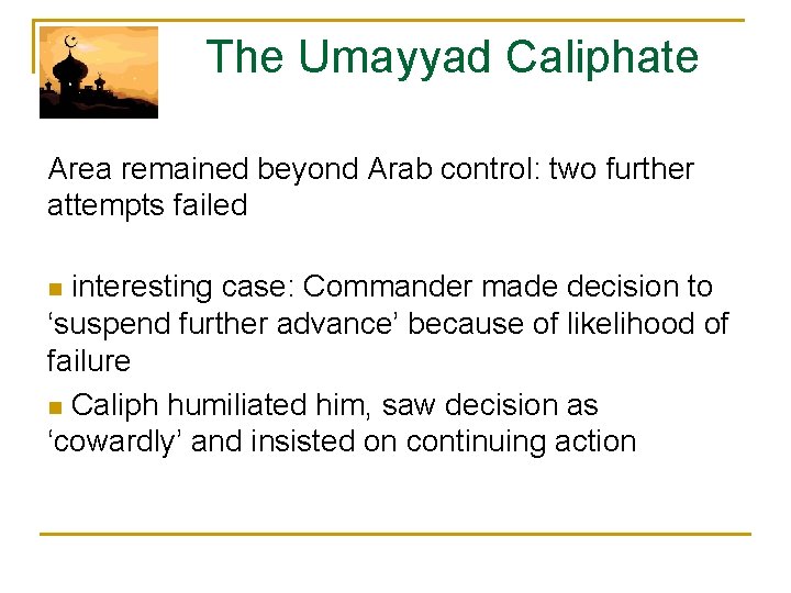  The Umayyad Caliphate Area remained beyond Arab control: two further attempts failed n