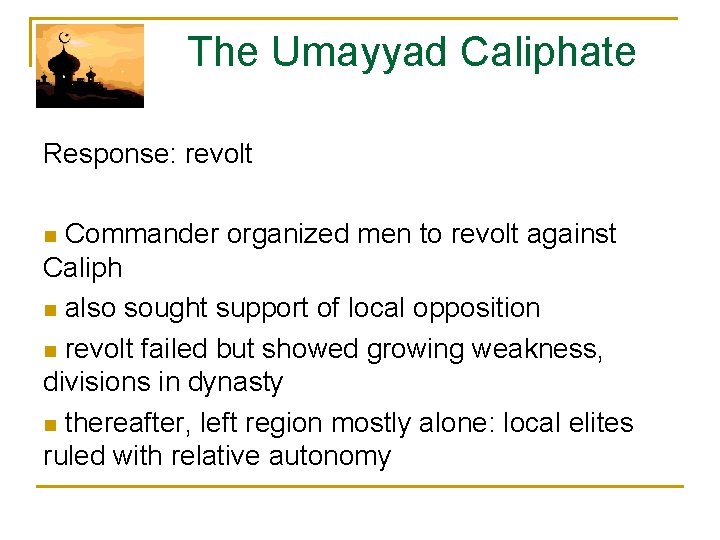  The Umayyad Caliphate Response: revolt n Commander organized men to revolt against Caliph