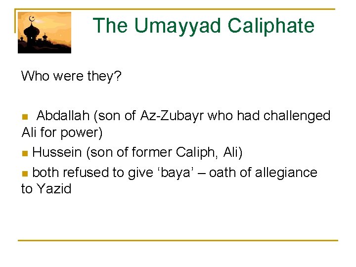  The Umayyad Caliphate Who were they? n Abdallah (son of Az-Zubayr who had
