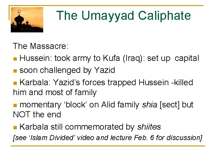  The Umayyad Caliphate The Massacre: n Hussein: took army to Kufa (Iraq): set