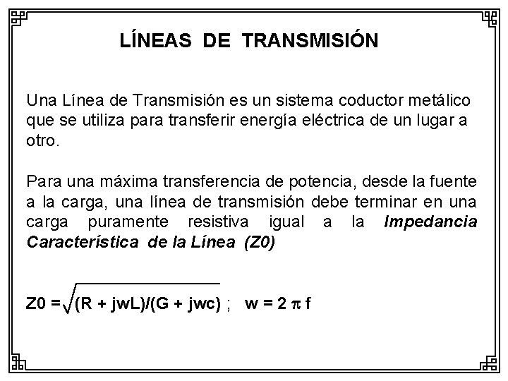 LÍNEAS DE TRANSMISIÓN Una Línea de Transmisión es un sistema coductor metálico que se