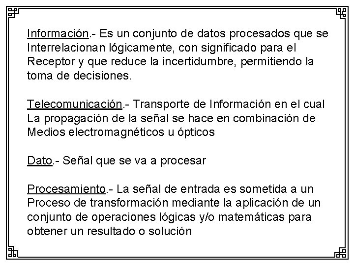 Información. - Es un conjunto de datos procesados que se Interrelacionan lógicamente, con significado