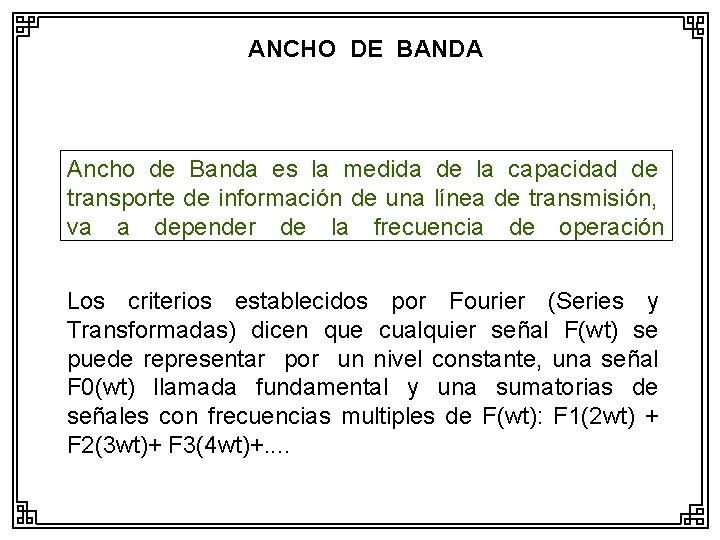 ANCHO DE BANDA Ancho de Banda es la medida de la capacidad de transporte