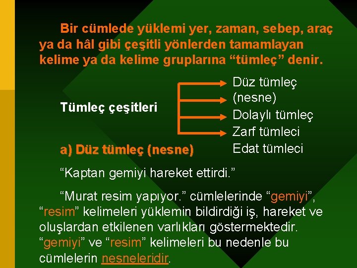 Bir cümlede yüklemi yer, zaman, sebep, araç ya da hâl gibi çeşitli yönlerden tamamlayan