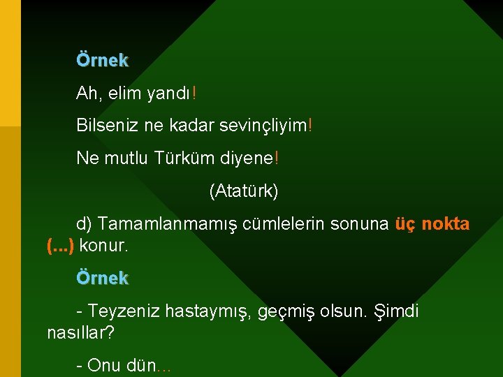 Örnek Ah, elim yandı! Bilseniz ne kadar sevinçliyim! Ne mutlu Türküm diyene! (Atatürk) d)