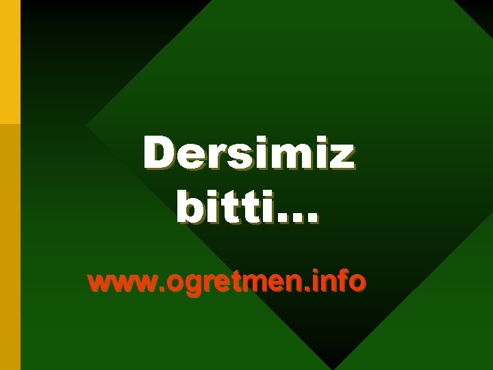 Dersimiz bitti… www. ogretmen. info 