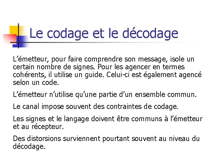 Le codage et le décodage L’émetteur, pour faire comprendre son message, isole un certain