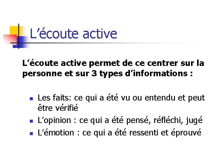 L’écoute active permet de ce centrer sur la personne et sur 3 types d’informations