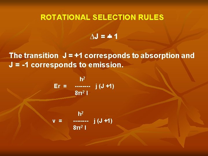 ROTATIONAL SELECTION RULES ∆J = + 1 The transition J = +1 corresponds to