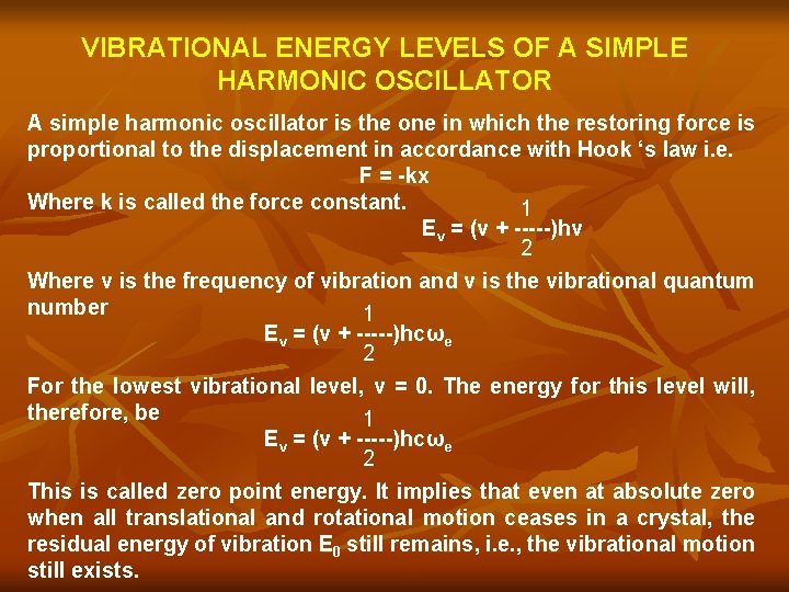 VIBRATIONAL ENERGY LEVELS OF A SIMPLE HARMONIC OSCILLATOR A simple harmonic oscillator is the