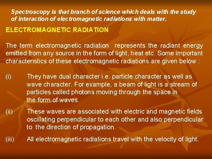 Spectroscopy is that branch of science which deals with the study of interaction of