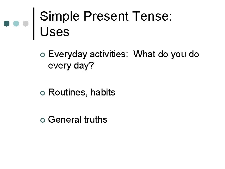 Simple Present Tense: Uses ¢ Everyday activities: What do you do every day? ¢ Simple Present Tense: Uses ¢ Everyday activities: What do you do every day? ¢