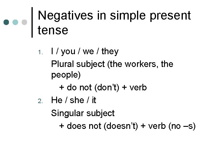 Negatives in simple present tense 1. 2. I / you / we / they