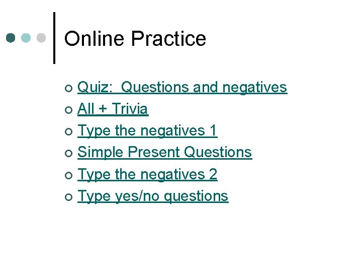 Online Practice Quiz: Questions and negatives ¢ All + Trivia ¢ Type the negatives
