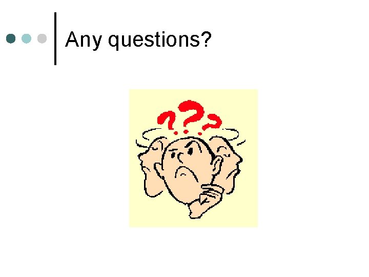 Any questions? Any questions?
