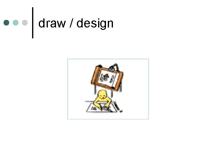 draw / design 