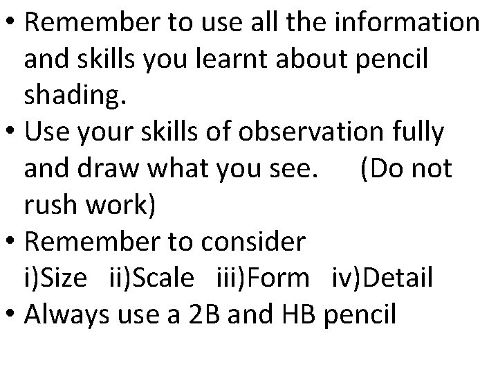  • Remember to use all the information and skills you learnt about pencil
