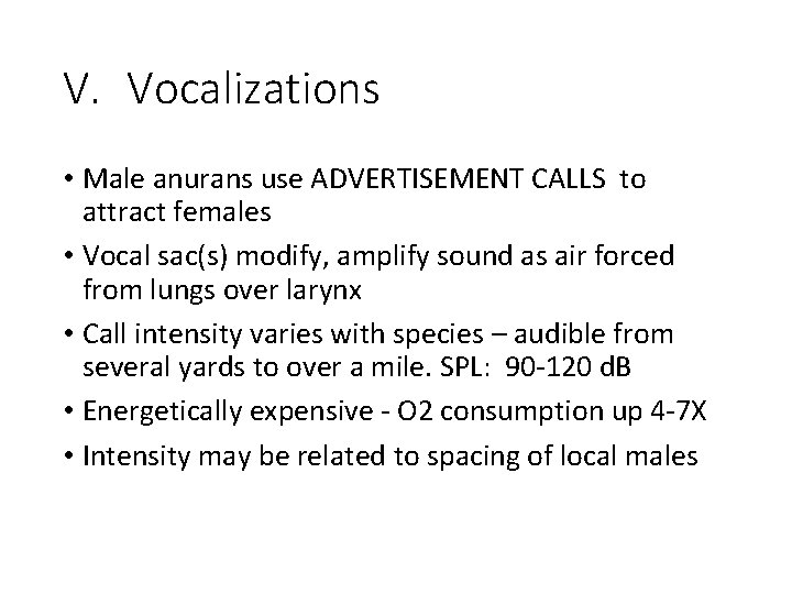 V. Vocalizations • Male anurans use ADVERTISEMENT CALLS to attract females • Vocal sac(s)