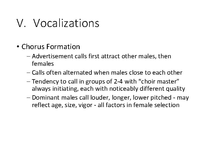 V. Vocalizations • Chorus Formation – Advertisement calls first attract other males, then females