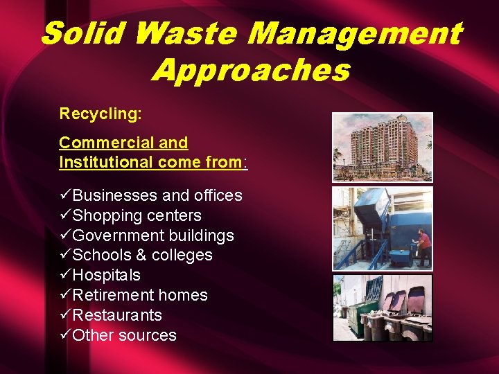 Solid Waste Management Approaches Recycling: Commercial and Institutional come from: üBusinesses and offices üShopping