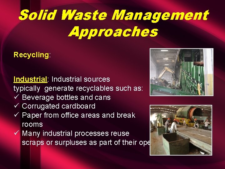 Solid Waste Management Approaches Recycling: Industrial sources typically generate recyclables such as: ü Beverage