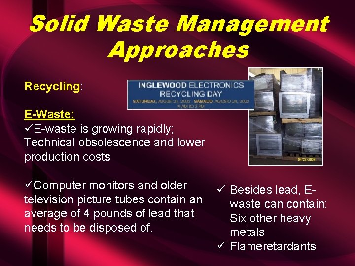 Solid Waste Management Approaches Recycling: E-Waste: üE-waste is growing rapidly; Technical obsolescence and lower