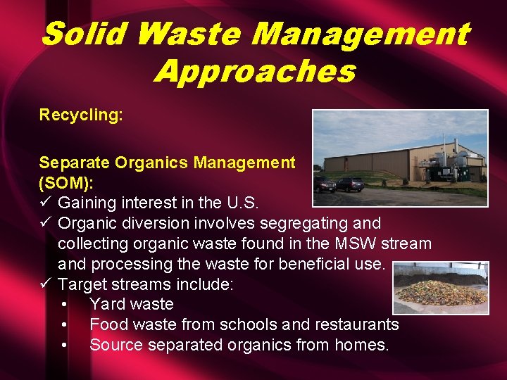 Solid Waste Management Approaches Recycling: Separate Organics Management (SOM): ü Gaining interest in the