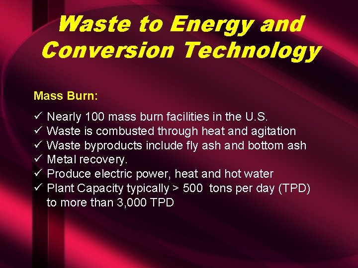 Waste to Energy and Conversion Technology Mass Burn: ü ü ü Nearly 100 mass